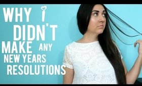 Why I Didn't Make Any New Years Resolutions!