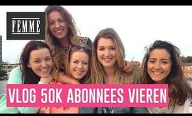 VLOG: 50k abonnees vieren! - FEMME