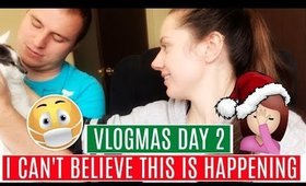 I can't believe this is happening... VLOGMAS DAY 2