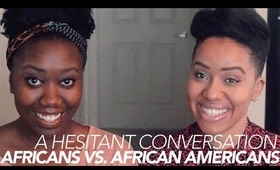 African vs African Americans [A Hesitant Convo w/ Evelyn From the Internets]
