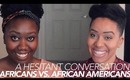 African vs African Americans [A Hesitant Convo w/ Evelyn From the Internets]