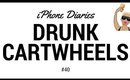 Drunk Cartwheels - iPhone Diaries #40