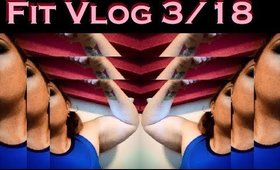 Fitness Vlog March 18th