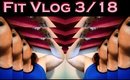 Fitness Vlog March 18th
