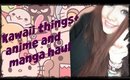 Kawaii Things + Anime and Manga HAUL