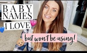 BABY NAMES I LOVE BUT WON'T BE USING! (BOY & GIRL) | Kendra Atkins