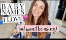 BABY NAMES I LOVE BUT WON'T BE USING! (BOY & GIRL) | Kendra Atkins