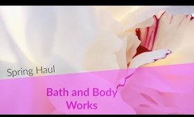 Bath and Body Works SPRING HAUL