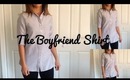 Style Diary: The Boyfriend Shirt! 3 Ways to Wear