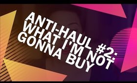 Anti Haul #2: What I'm not gonna buy