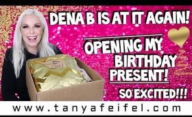 Dena Is At It Again! Opening My Birthday Gifts! So Excited!!! | Tanya Feifel-Rhodes