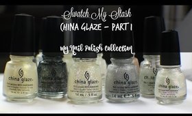 Swatch My Stash - China Glaze Part 1 | My Nail Polish Collection