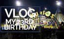 VLOG: My 23rd Birthday!
