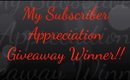 My Subscriber Appreciation Giveaway Winners!!