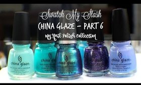 Swatch My Stash - China Glaze Part 6 | My Nail Polish Collection