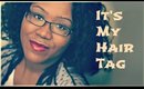 ♥ It's My Hair Tag ♥ -  All About My Hair Journey