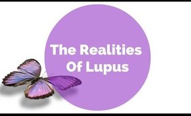 We are not living your version of "normal" The Realities of Lupus