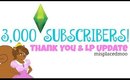 3,000 SUBSCRIBERS!! Thank You, & LP Update