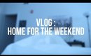 VLOG | Home For The Weekend