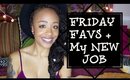 Friday Favorites! + My New Job