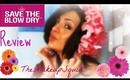 Save The Blow Dry Review { The Makeup Squid }