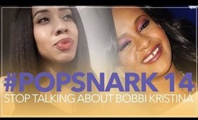 #PopSnark Eps 14 | Let's Stop Talking About Bobbi Kristina