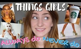 Things Girls ALWAYS Do Or NEVER Do