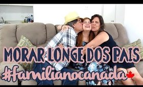 Morar longe dos pais #familianocanada