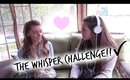 THE WHISPER CHALLENGE!