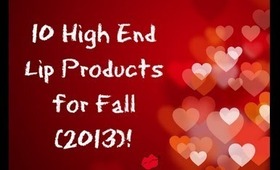 ✶10 High End Lip Products for Fall (2013)!✶