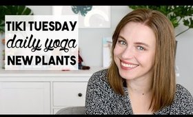 Tiki Tuesday, Daily Yoga, and New Plants | Life Updates