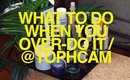 What to Do When You Over-Do It | TophCam