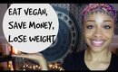 Eat Vegan & Save Money + Lose Weight