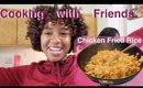 Cooking with Friends | Chicken Fried Rice