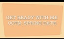 GET READY WITH ME: SPRING DATE