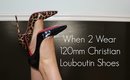 WHEN & WHERE 2 WEAR YOUR SKY HIGH 120MM LOUBOUTINS