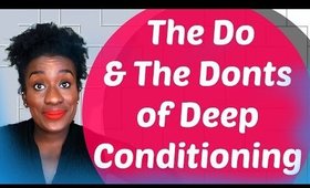 4c Hair: The Do's & Dont's of Deep Conditioning Natural Hair 💝
