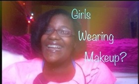 Girls Wearing Makeup? | My Opinion