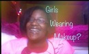 Girls Wearing Makeup? | My Opinion