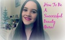 How To Be A Successful Beauty Guru! ❤