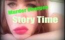 Murder charges! Story time