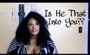 #UnfilteredTalk: Is He That Into You??