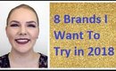 8 Brands I Want To Try In 2018