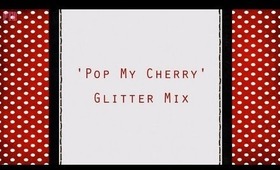 ☆★ 'Pop My Cherry' Glitter Mix ★☆