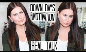 Feeling Down and How I Stay Motivated & Positive - REAL TALK