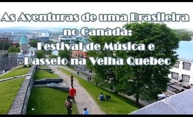 As Aventuras de uma Brasileira no Canadá: Festival de Música e Passeio na Velha Quebec