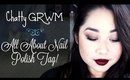 Chatty Get Ready With Me! | All About Nail Polish Tag