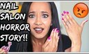 STORYTIME: NAIL SALON HORROR STORY (ACTUAL PROOF)!!| Kym Yvonne