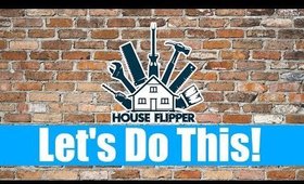 Lets Play House Flipper Part 1 I'm Scared!