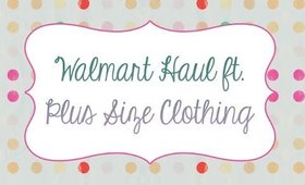 Walmart Haul FT. Plus Size Clothing [PrettyThingsRock]